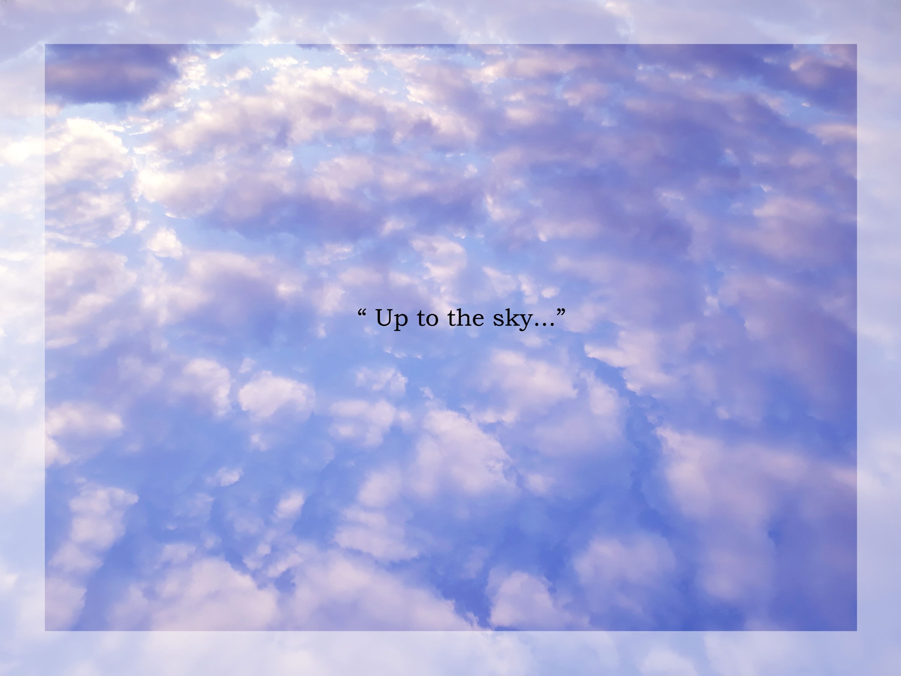 "Up to the sky..."